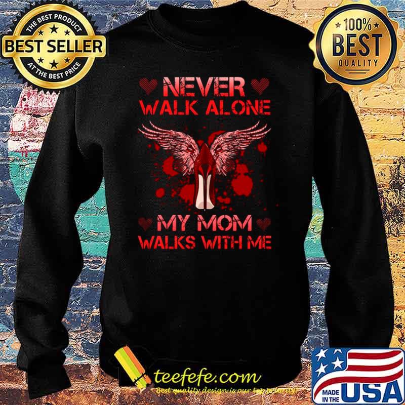 Never Walk Alone My Mom Walks With Me Sweater Never Walk Alone My Mom Walks With Me Sweater