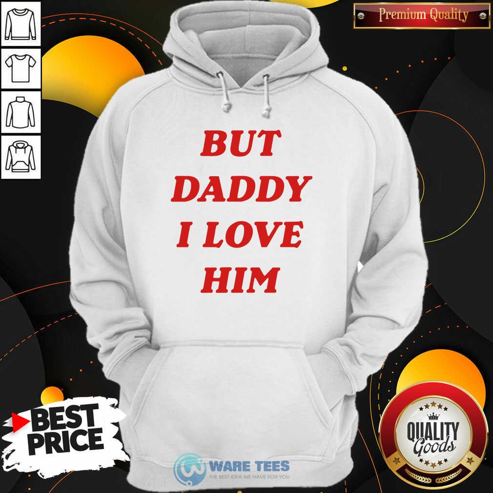 Nice But Daddy I Love Him Shirt