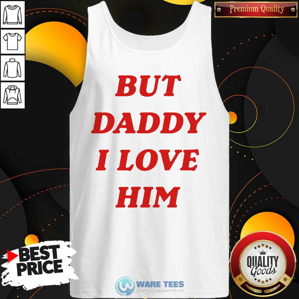 Nice But Daddy I Love Him Shirt