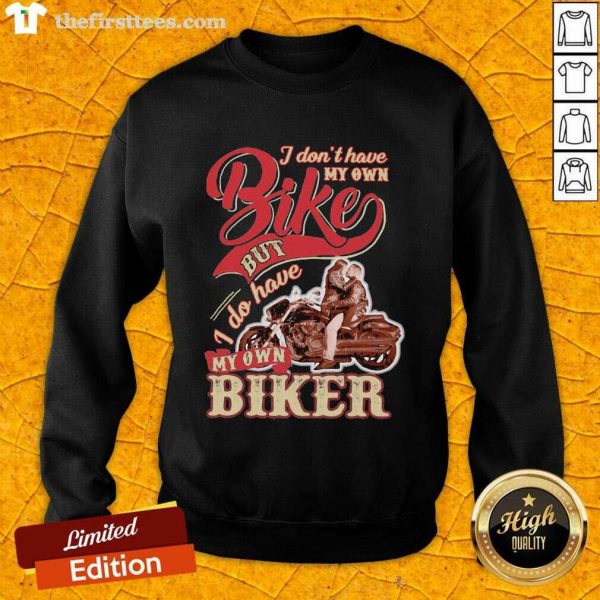 nice-i-dont-have-my-own-bike-nut-i-do-have-my-own-biker-sweatshirt-600x600-1.jpg