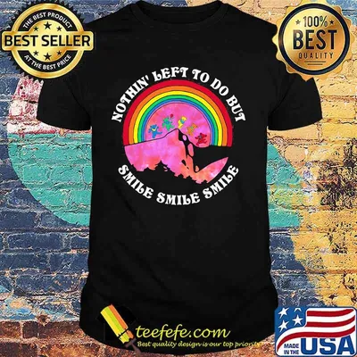 Nothin’ Left To Do But Smile Smile Smile Rainbow Grateful Dead Shirt