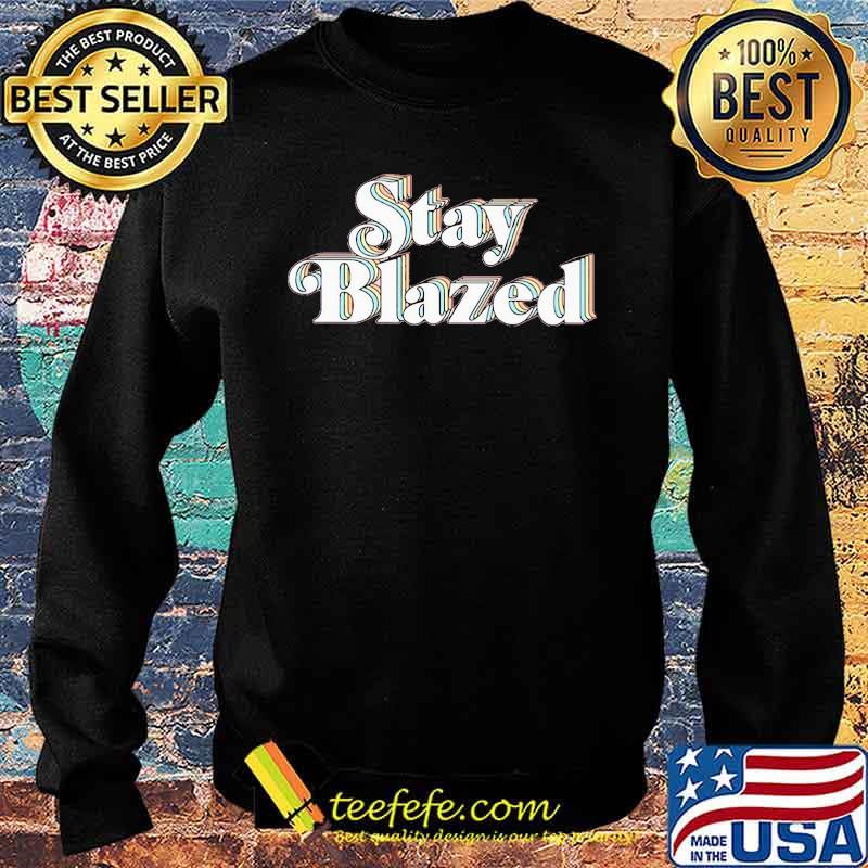Official Stay Blazed Shirt Sweater Official Stay Blazed Shirt Sweater