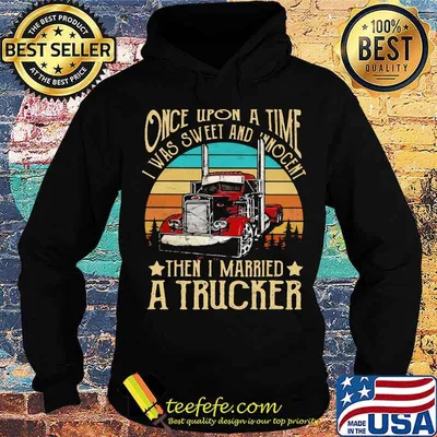 Once Upon A Time I Was Sweet And Unocent Then I Married A Trucker Vintage Shirt