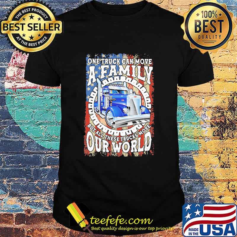 One Truck Can Move A Family But All These TRucks Move Our World American Flag Shirt