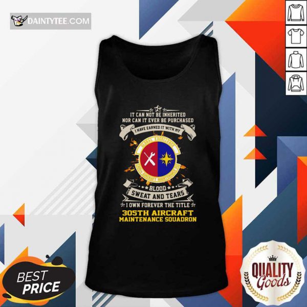 original-if-can-not-be-inherited-nor-can-it-ever-be-purchased-i-have-earned-it-with-my-global-excellence-035-aircraft-maintenance-squadron-tank-top-600x600-1.jpg