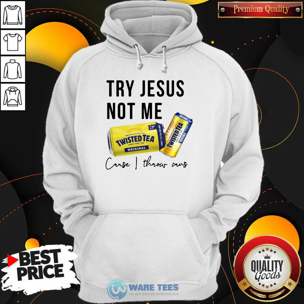 Original Try Jesus Not Me Cause I Throw Cans Twisted Tea 2021 Shirt