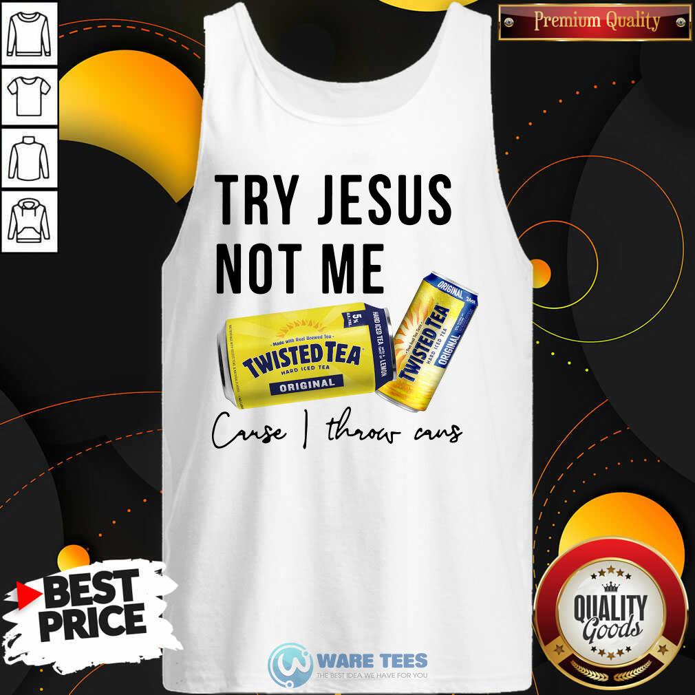Original Try Jesus Not Me Cause I Throw Cans Twisted Tea 2021 Shirt