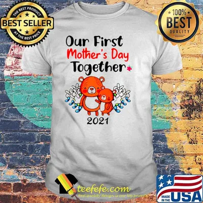 Our First Mother’s Day Together 2021 shirt
