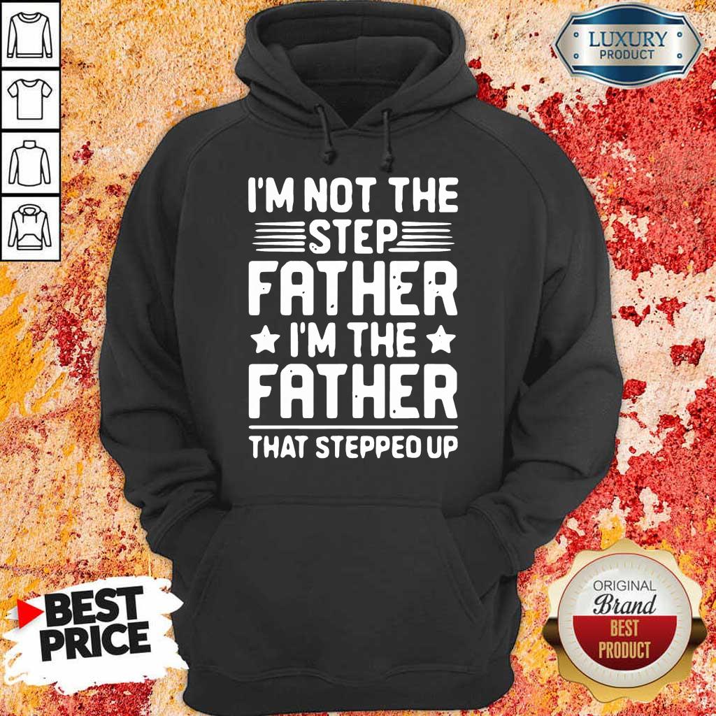 Overwelmed 8 Not The Step Father Stepped Up Shirt