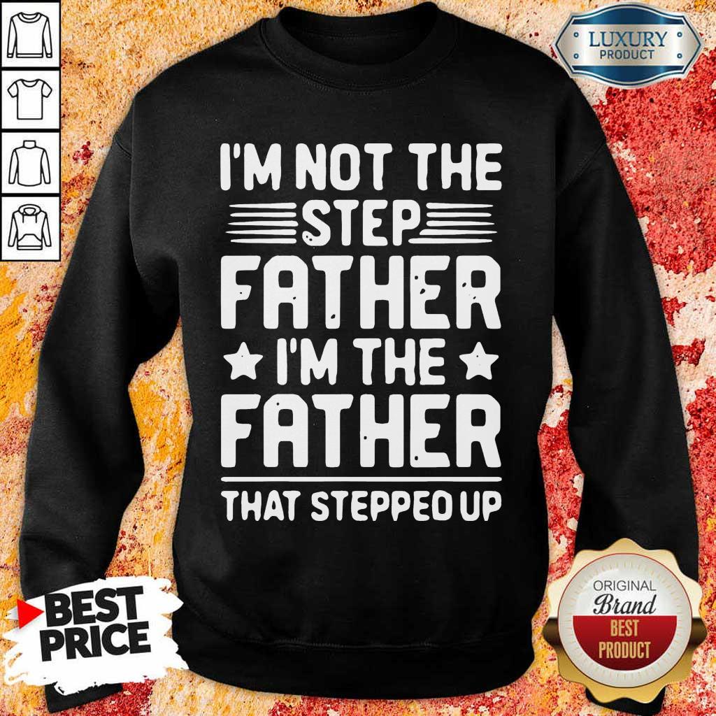 Overwelmed 8 Not The Step Father Stepped Up Shirt