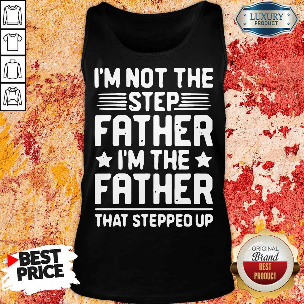 Overwelmed 8 Not The Step Father Stepped Up Shirt