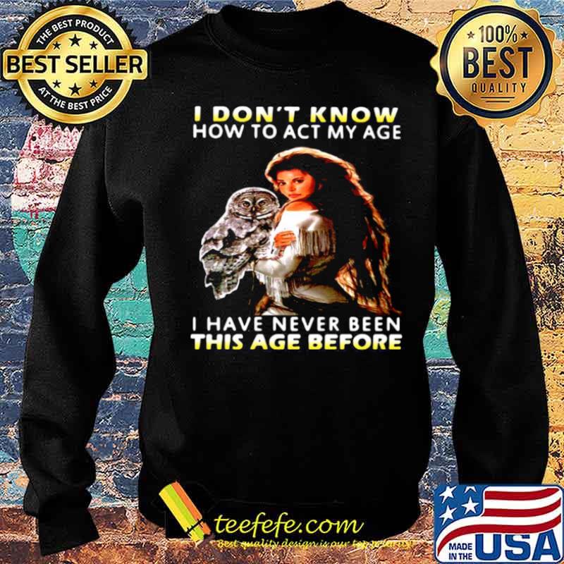 Owl Girl I Don’t Know How To Act My Age I Have Never Been This Age Before s Sweater Owl Girl I Don’t Know How To Act My Age I Have Never Been This Age Before s Sweater