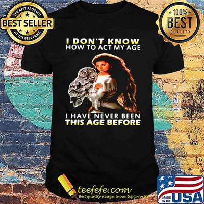 Owl Girl I Don’t Know How To Act My Age I Have Never Been This Age Before shirt