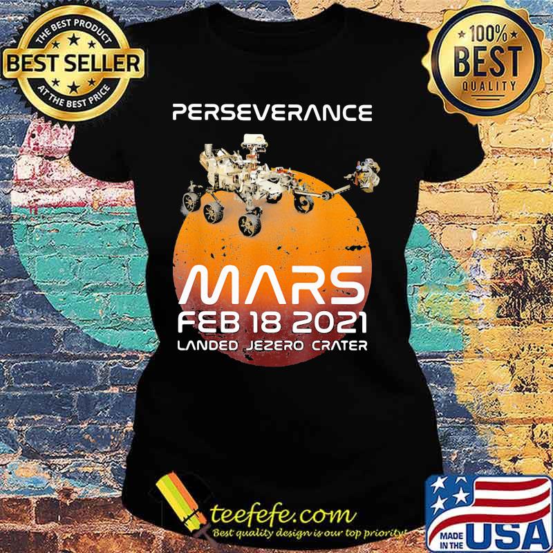 Perseverance Mars 2021 Rover Feb Shirt Ladies tee Perseverance Mars 2021 Rover Feb Shirt Ladies tee