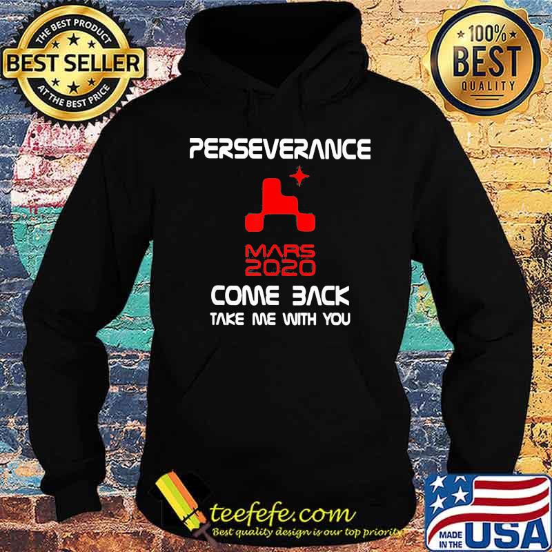 Perseverance Nasa Mars 2020 Come Back Shirt Hoodie Perseverance Nasa Mars 2020 Come Back Shirt Hoodie