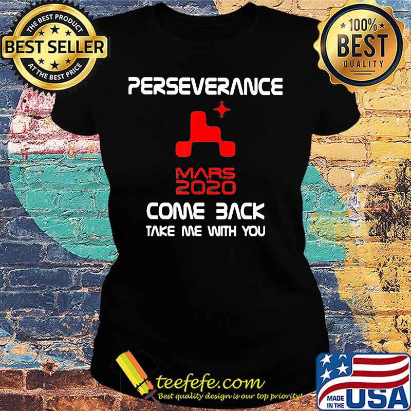 Perseverance Nasa Mars 2020 Come Back Shirt Ladies tee Perseverance Nasa Mars 2020 Come Back Shirt Ladies tee