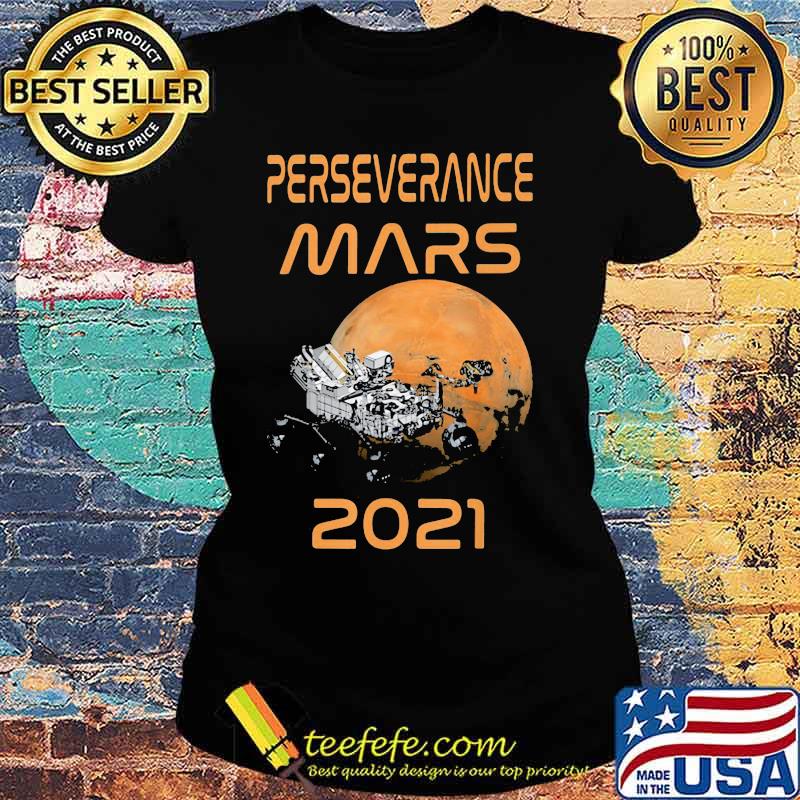 Perseverance Nasa Mars Rover 2020 Shirt Ladies tee Perseverance Nasa Mars Rover 2020 Shirt Ladies tee