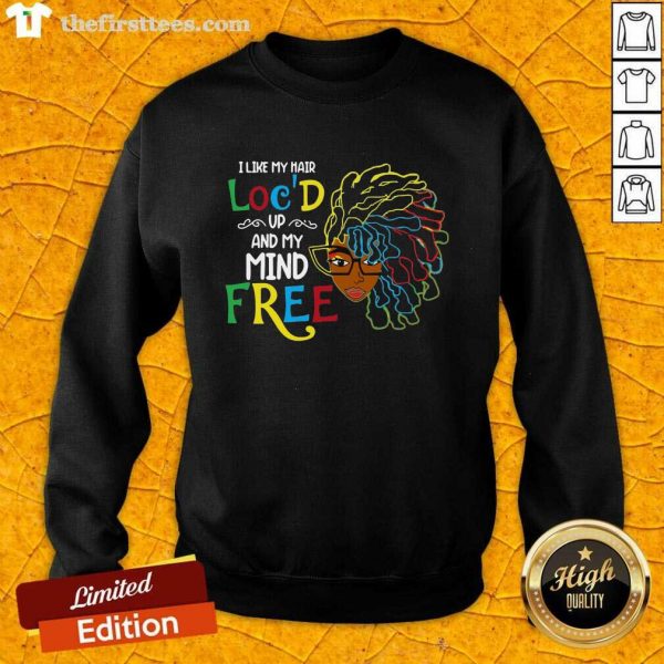 pretty-girl-i-like-my-hair-locd-up-and-my-mind-free-sweatshirt-600x600-1.jpg