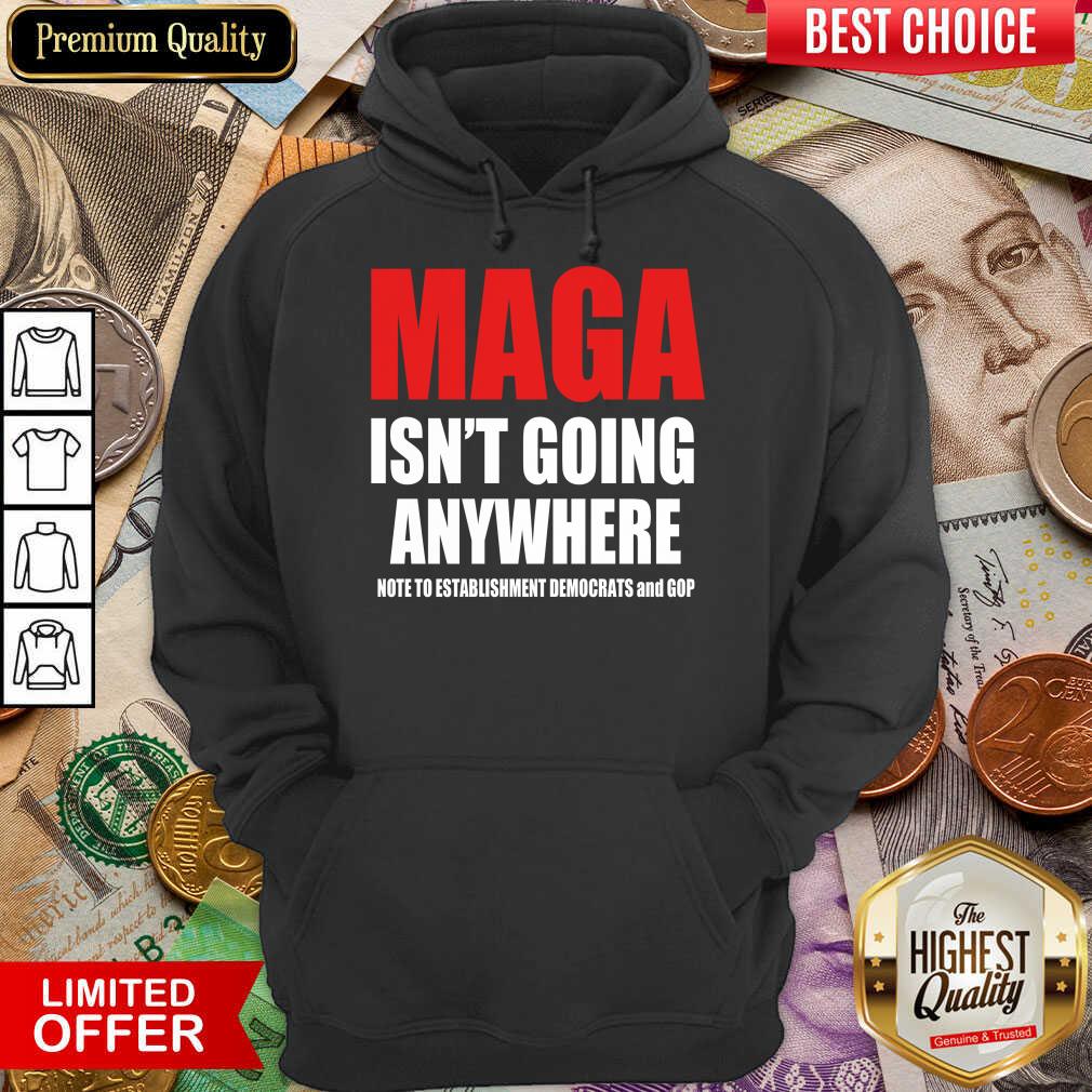 Pretty Maga Isnt Going Anywhere Establishment Dems Gop 22 Shirt