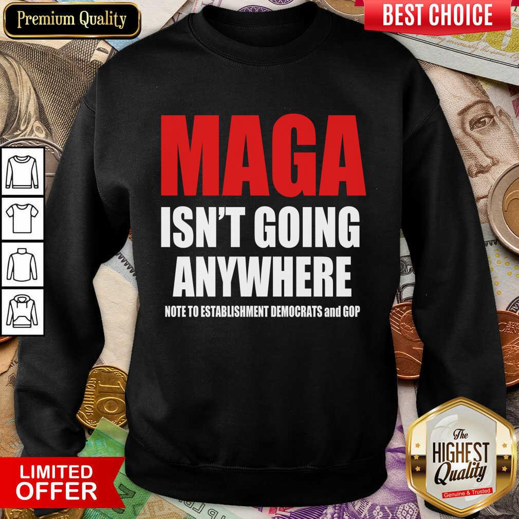 Pretty Maga Isnt Going Anywhere Establishment Dems Gop 22 Shirt