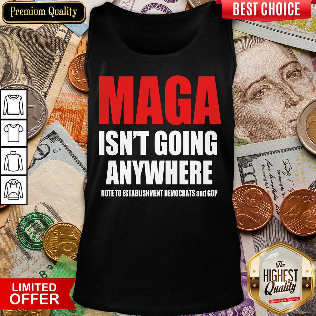 Pretty Maga Isnt Going Anywhere Establishment Dems Gop 22 Shirt