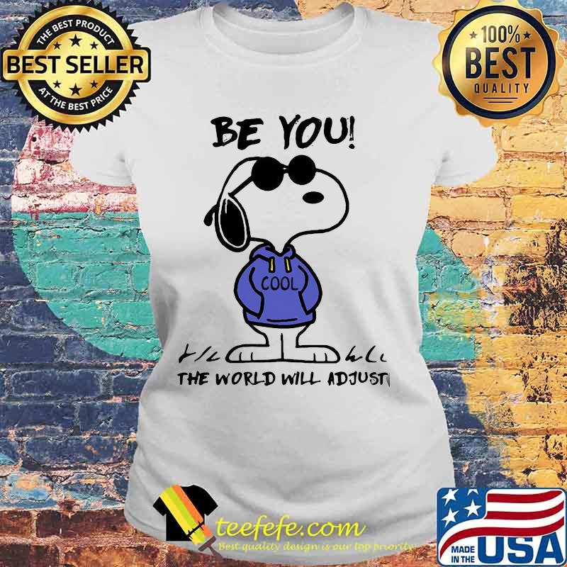 Be You Cool The World Will Adjust Snoopy Shirt Laides tee Be You Cool The World Will Adjust Snoopy Shirt Laides tee