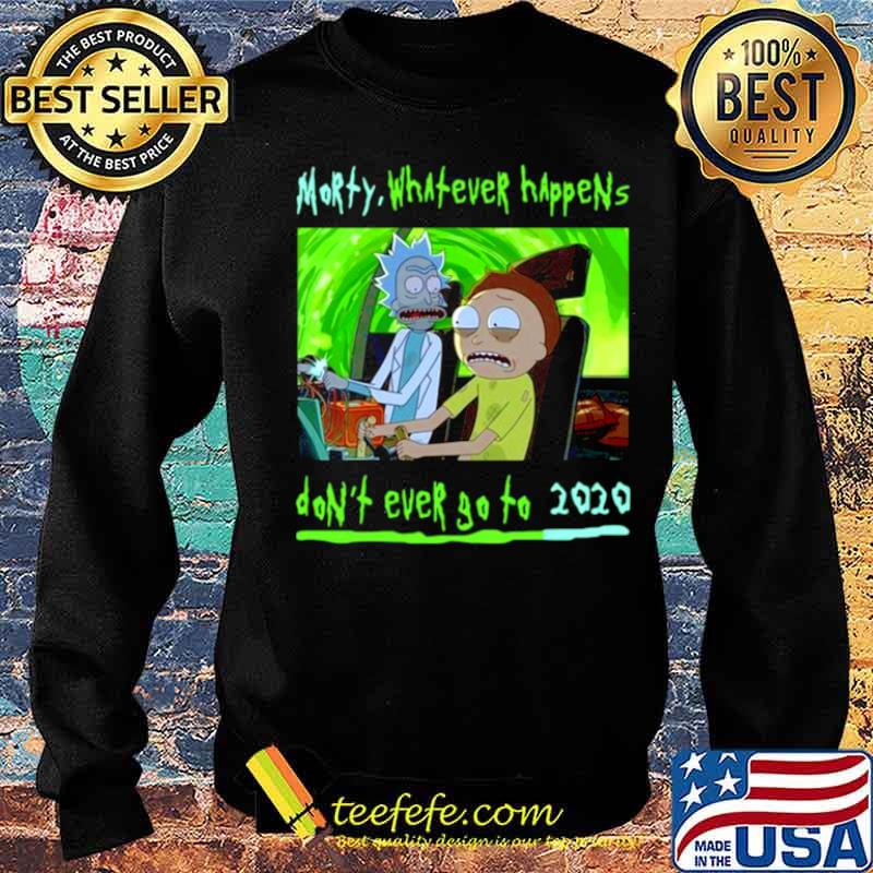 Rick and Morty whatever happens dont ever go to 2021 s Sweater Rick and Morty whatever happens dont ever go to 2021 s Sweater