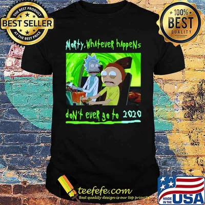 Rick and Morty whatever happens dont ever go to 2021 shirt