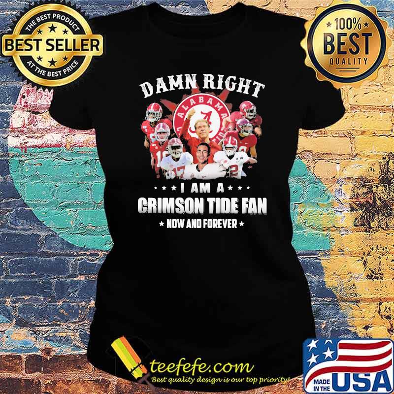Roll Tide Alabama I Am A Crimson Tide Fan Now And Forever Shirt Ladies tee Roll Tide Alabama I Am A Crimson Tide Fan Now And Forever Shirt Ladies tee