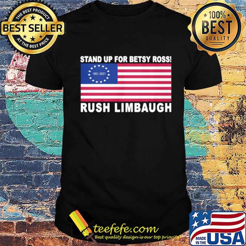 Rush Limbaugh Stand Up For Betsy Ross American Flag Signature shirt Rush Limbaugh Stand Up For Betsy Ross American Flag Signature shirt