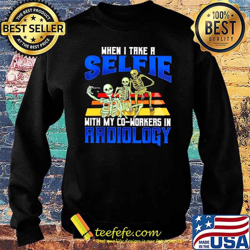 Skeletons When I Take A Selfie With My Co Worker In Radiology Sweater Skeletons When I Take A Selfie With My Co Worker In Radiology Sweater
