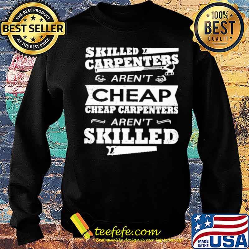 skilled carpenters arent cheap cheap carpenters arent skilled s Sweater skilled carpenters arent cheap cheap carpenters arent skilled s Sweater