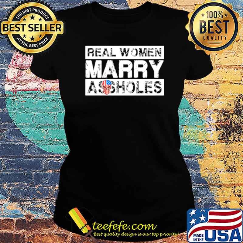 Skull American flag real woman Marry Assholes Ladies tee Skull American flag real woman Marry Assholes Ladies tee
