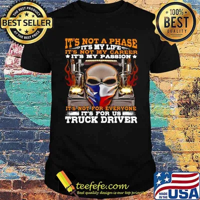 Skull Trucker It’s Not A Phase It’s My Life It’s Not My Career It’s My Passion shirt