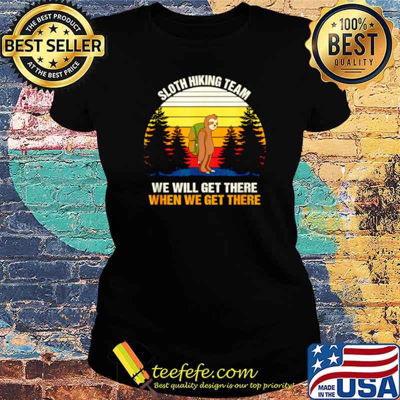 Sloth Hiking Team We Will Get There Hiking Ladies tee Sloth Hiking Team We Will Get There Hiking Ladies tee