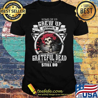 Some Of Us Grew Up Listen To Grateful Dead The Cool Ones Still Do Skull Roses Shirt