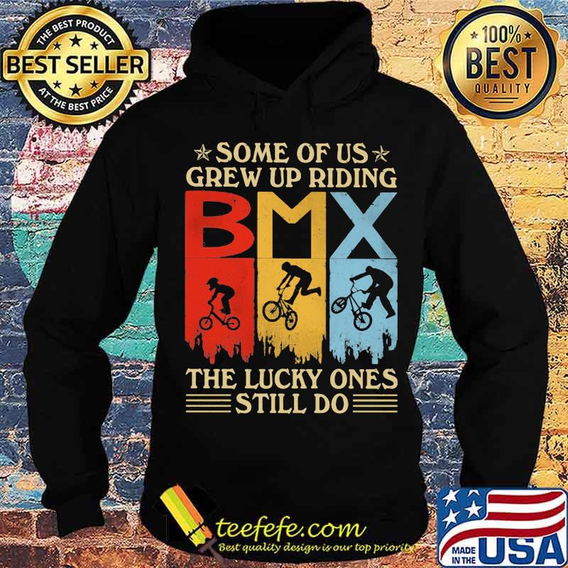 Some Of Us Grew Up Riding The Lucky Ones Still Do Bmx Vintage Shirt