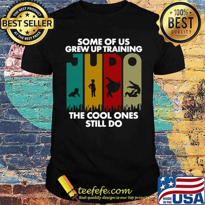 Some Of Us Grew Up Training JUDO The Cool Ones Still Do shirt