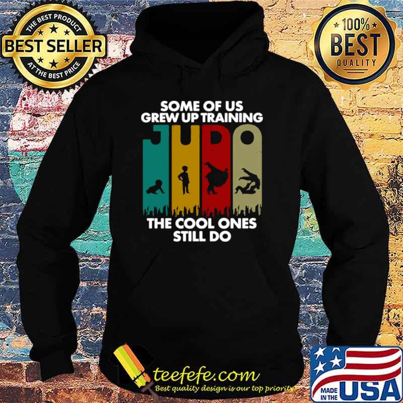 Some Of Us Grew Up Training JUDO The Cool Ones Still Do Hoodie Some Of Us Grew Up Training JUDO The Cool Ones Still Do Hoodie