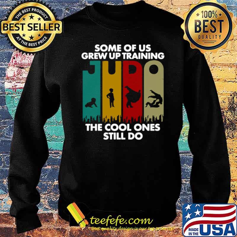 Some Of Us Grew Up Training JUDO The Cool Ones Still Do Sweater Some Of Us Grew Up Training JUDO The Cool Ones Still Do Sweater