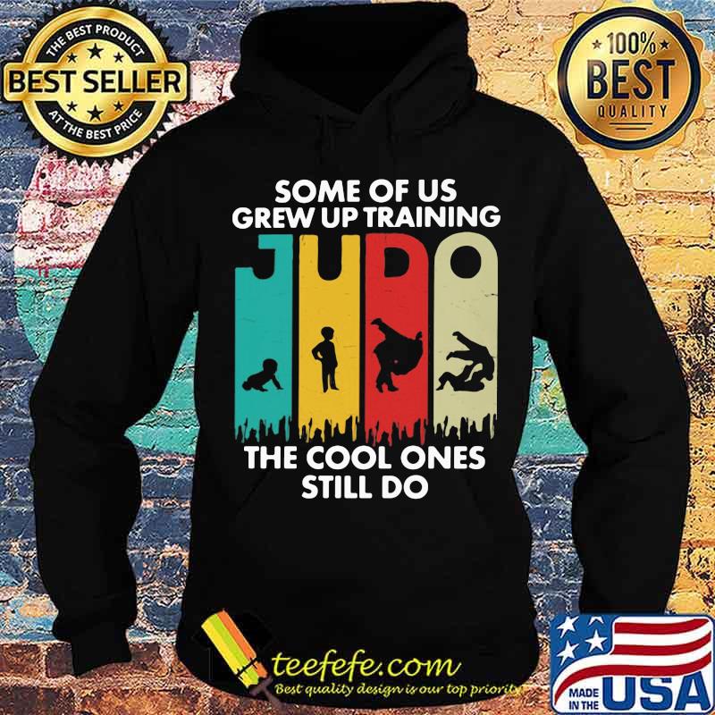 Some Of Us Grew Up Training Judo The Cool Ones Still Do Vintage Shirt