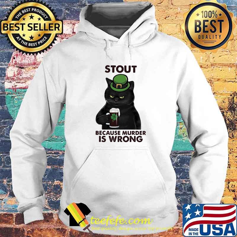 Stout Because Murder Is Wrong Cat Shirt Hoodie Stout Because Murder Is Wrong Cat Shirt Hoodie