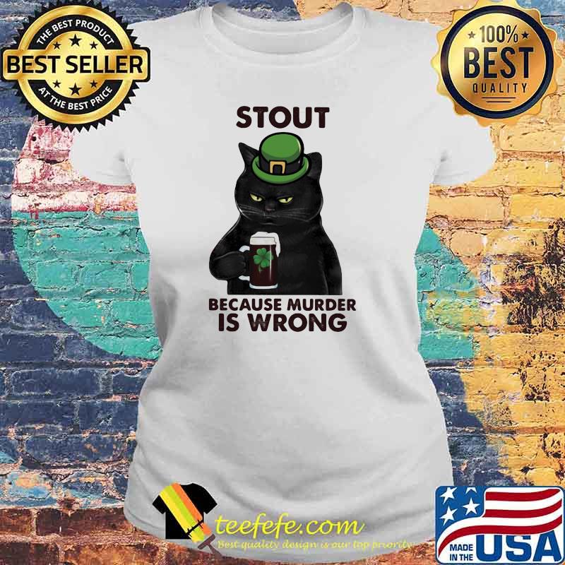Stout Because Murder Is Wrong Cat Shirt Laides tee Stout Because Murder Is Wrong Cat Shirt Laides tee