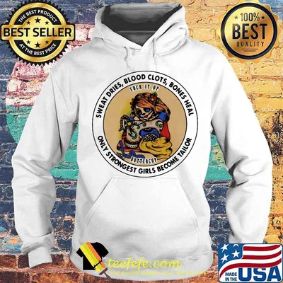 Sweat Dries Blood Clots Bones Heal Only Strongest Girls Become Tailor Sugar Skull Sewing Shirt