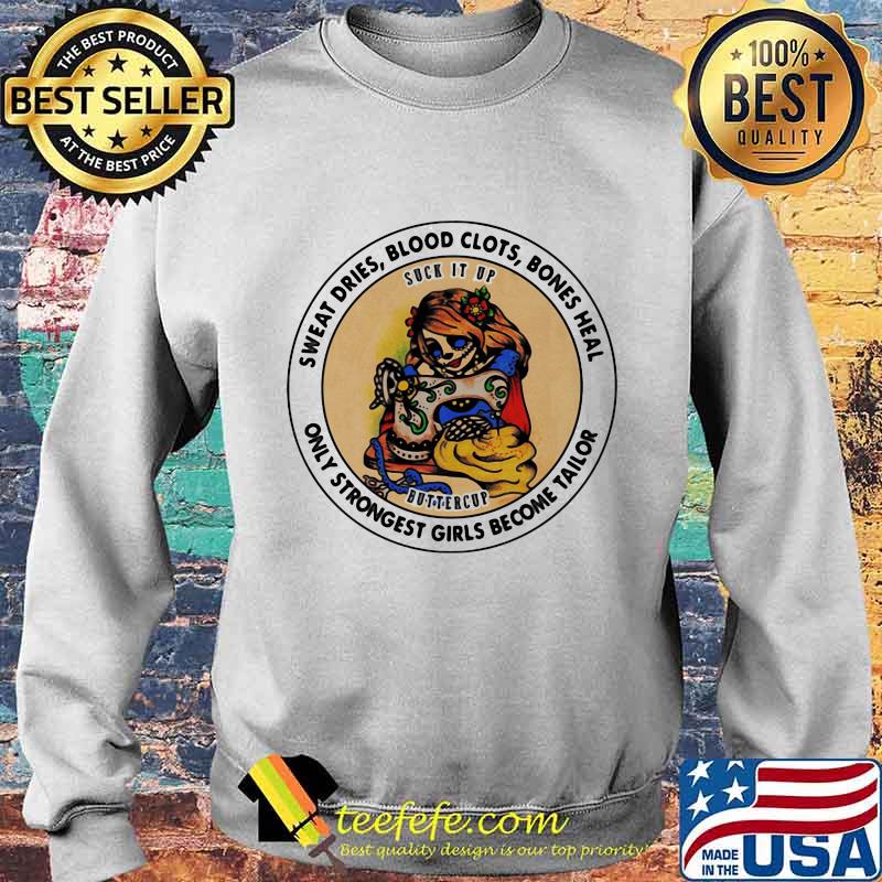 Sweat Dries Blood Clots Bones Heal Only Strongest Girls Become Tailor Sugar Skull Sewing Shirt Sweater Sweat Dries Blood Clots Bones Heal Only Strongest Girls Become Tailor Sugar Skull Sewing Shirt Sweater