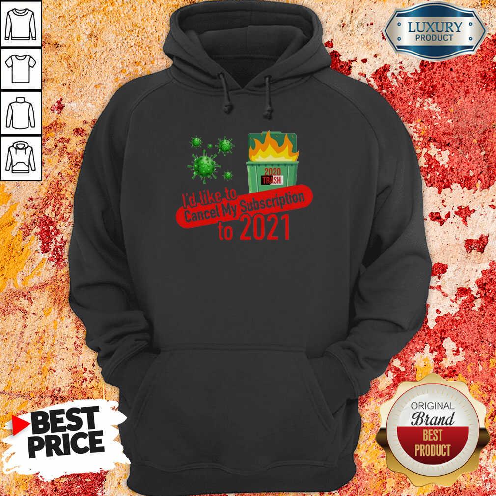 terrific-id-like-to-cancel-my-5-subscription-to-2021-dumpster-fire-coronavirus-hoodie.jpg