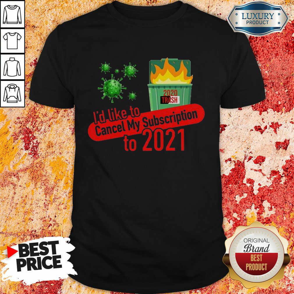 terrific-id-like-to-cancel-my-5-subscription-to-2021-dumpster-fire-coronavirus-shirt.jpg