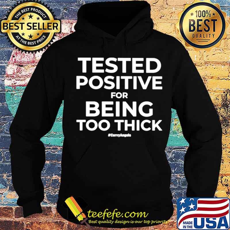 Tested Positive For Being Too Thick Curvyangels s Hoodie Tested Positive For Being Too Thick Curvyangels s Hoodie