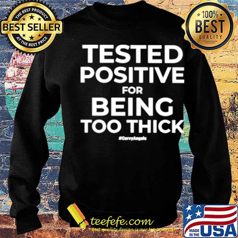 Tested Positive For Being Too Thick Curvyangels s Sweater Tested Positive For Being Too Thick Curvyangels s Sweater