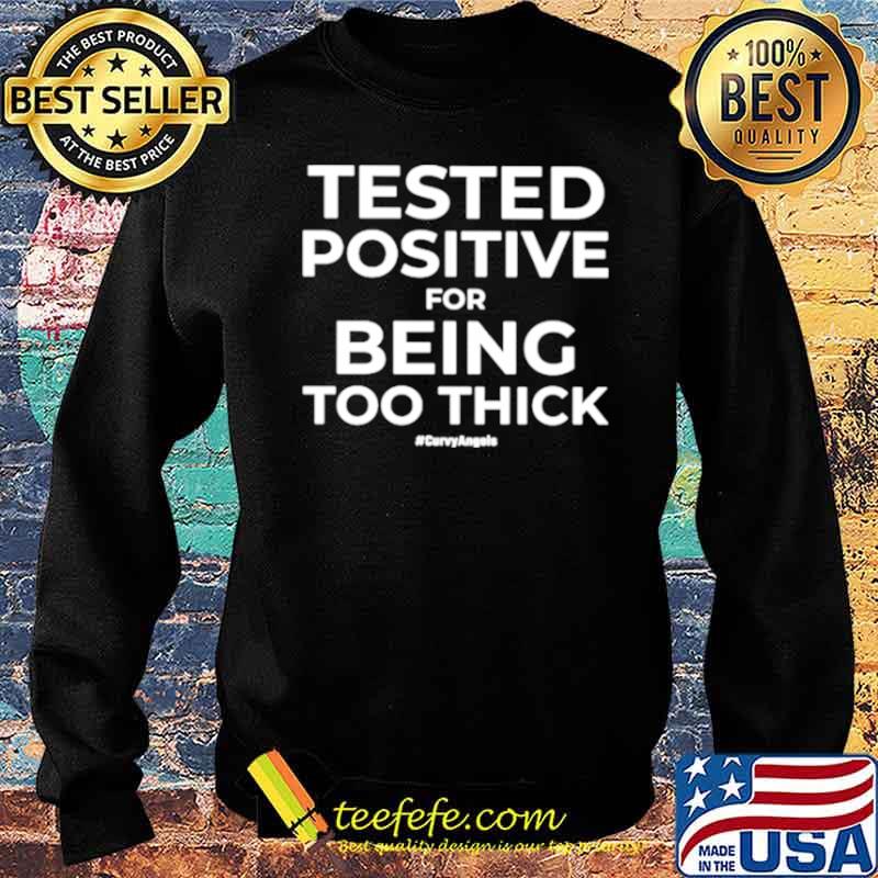 Tested Positive For Being Too Thick Curvyangels Sweater Tested Positive For Being Too Thick Curvyangels Sweater